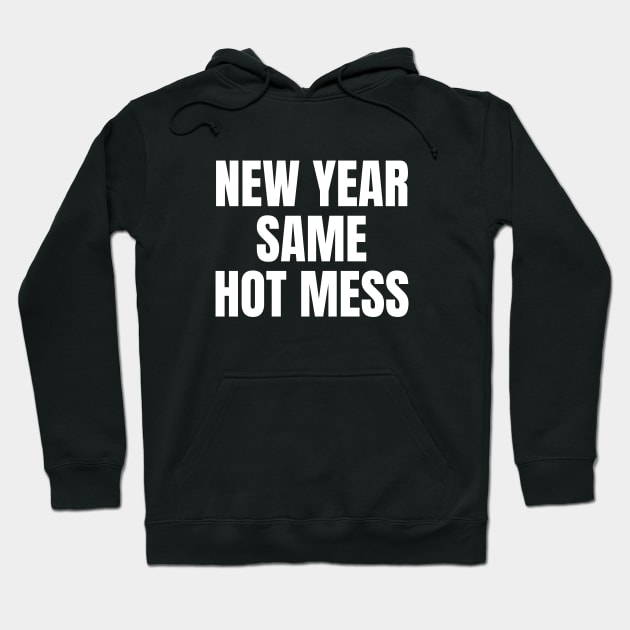 New Year Same Hot Mess | NYE 2024 | New Years Eve Hoodie by WaBastian